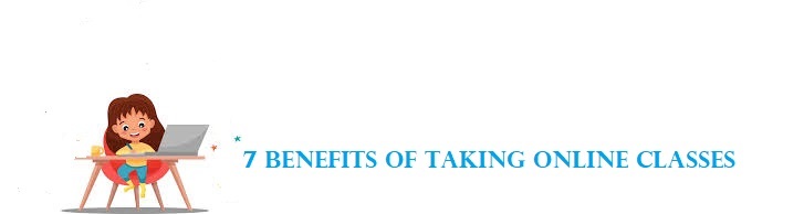 7 Benefits of Taking Online Classes|Elite academic brokers